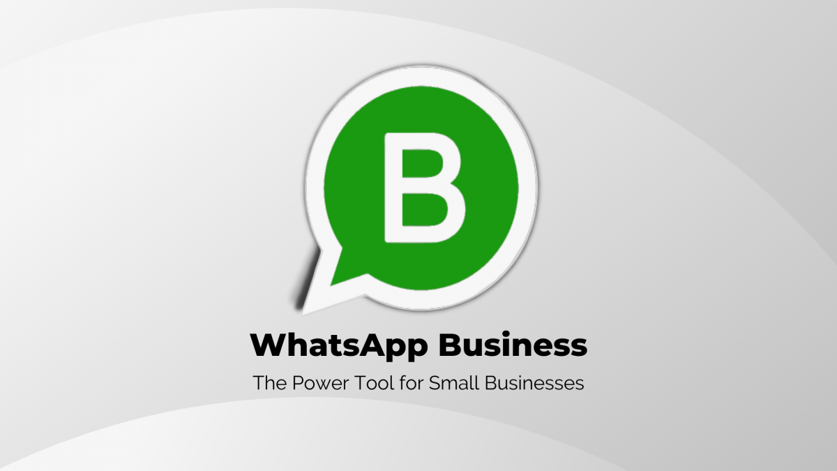 WhatsApp Business - The Powertool for Small Businesses